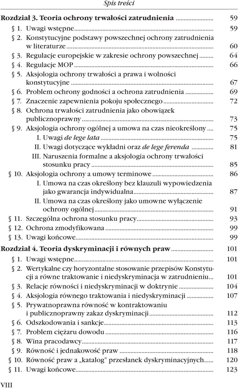 Problem ochrony godności a ochrona zatrudnienia... 69 7. Znaczenie zapewnienia pokoju społecznego... 72 8. Ochrona trwałości zatrudnienia jako obowiązek. publicznoprawny... 73 9.