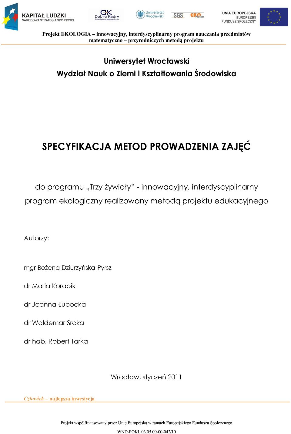 realizowany metodą projektu edukacyjnego Autorzy: mgr Bożena Dziurzyńska-Pyrsz dr Maria Korabik dr Joanna Łubocka dr Waldemar Sroka dr hab.