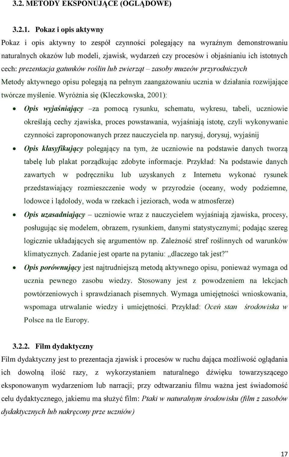 prezentacja gatunków roślin lub zwierząt zasoby muzeów przyrodniczych Metody aktywnego opisu polegają na pełnym zaangażowaniu ucznia w działania rozwijające twórcze myślenie.