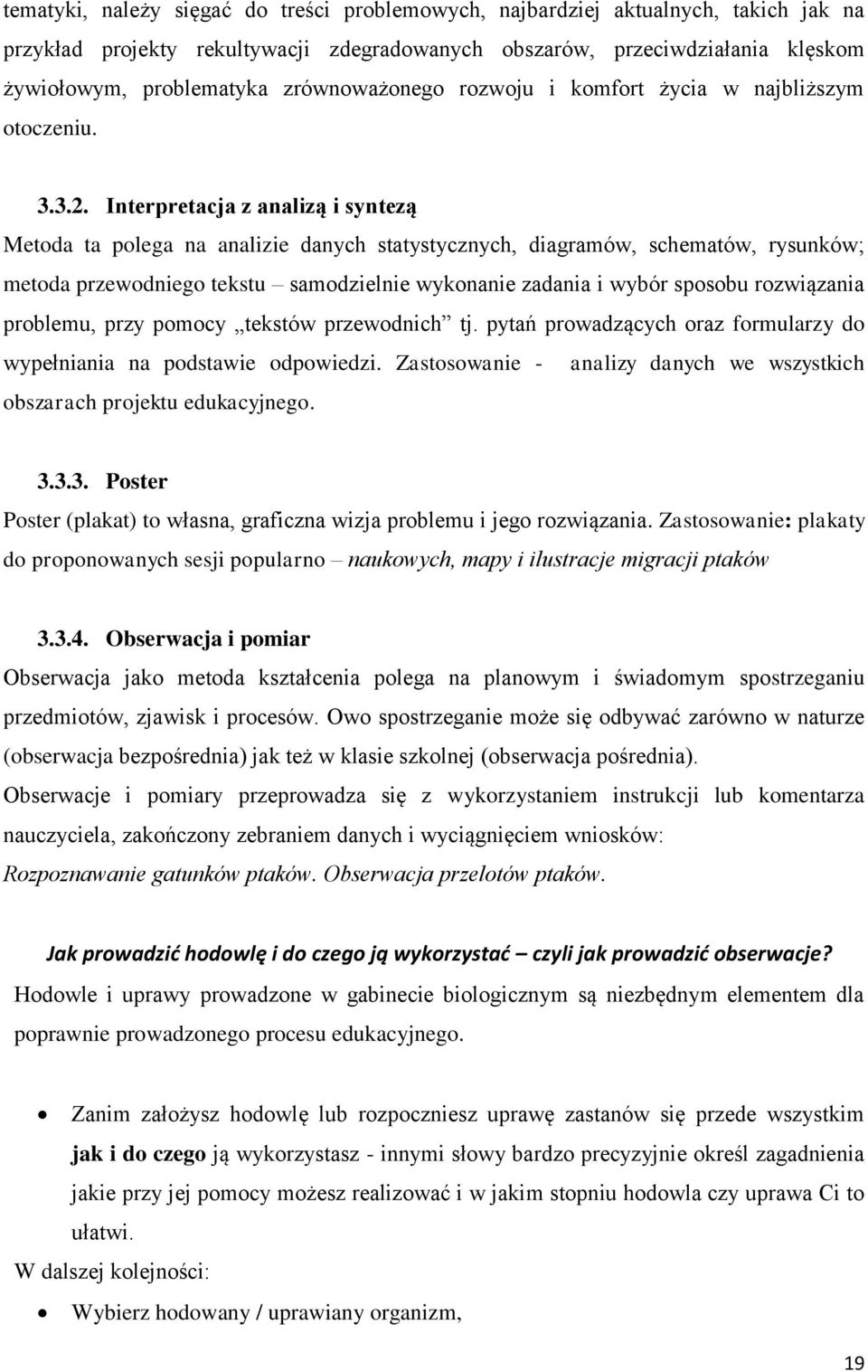 Interpretacja z analizą i syntezą Metoda ta polega na analizie danych statystycznych, diagramów, schematów, rysunków; metoda przewodniego tekstu samodzielnie wykonanie zadania i wybór sposobu