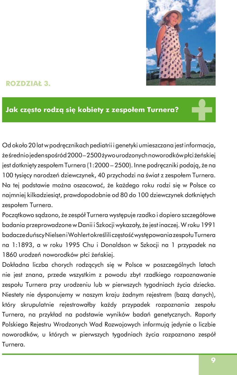 2500). Inne podręczniki podają, że na 100 tysięcy narodzeń dziewczynek, 40 przychodzi na świat z zespołem Turnera.