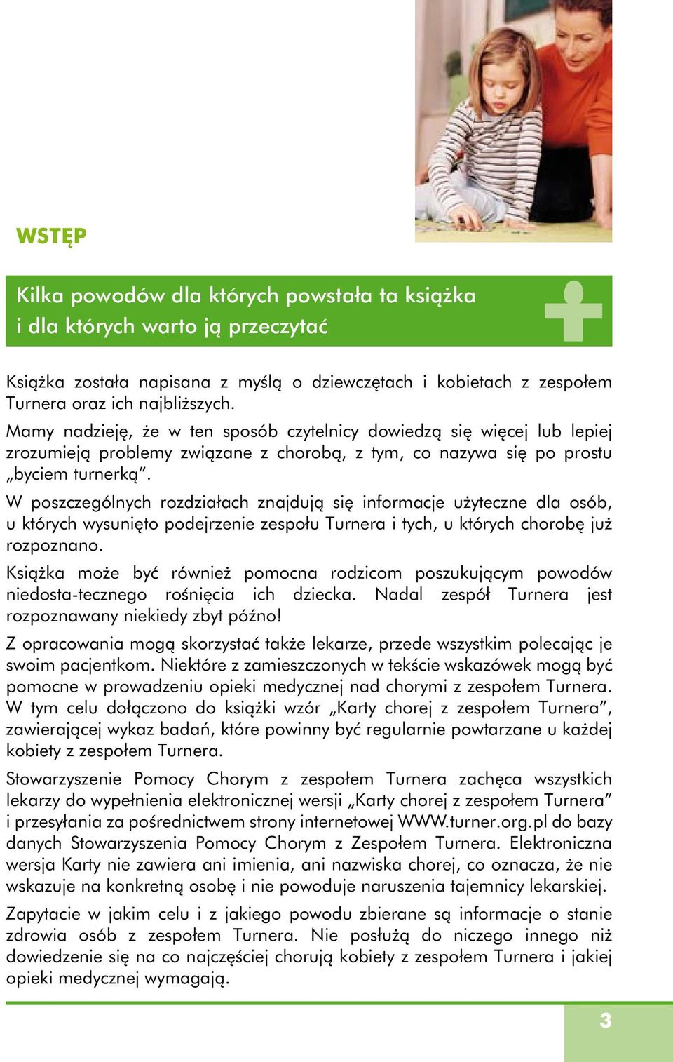 W poszczególnych rozdziałach znajdują się informacje użyteczne dla osób, u których wysunięto podejrzenie zespołu Turnera i tych, u których chorobę już rozpoznano.