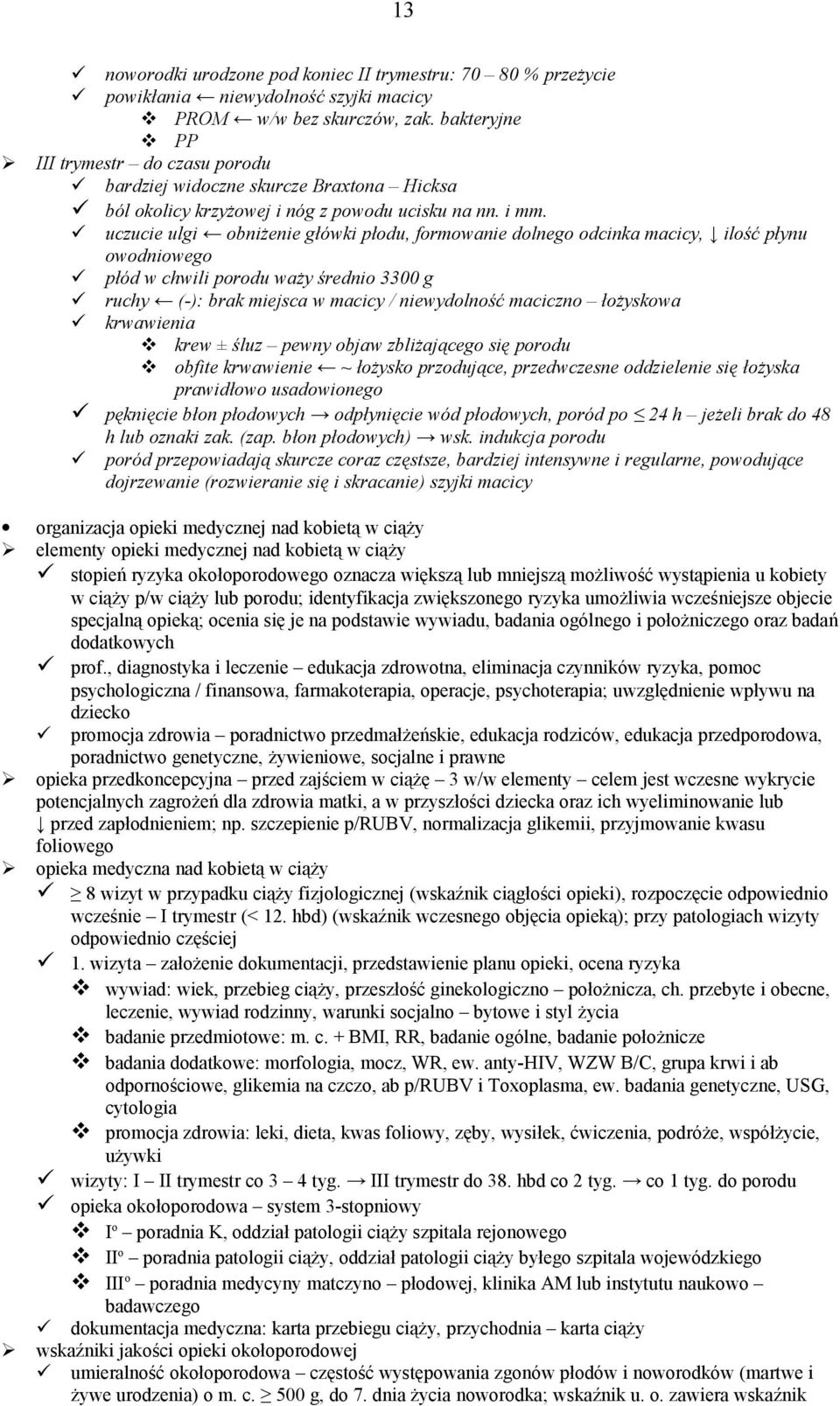 uczucie ulgi obniżenie główki płodu, formowanie dolnego odcinka macicy, ilość płynu owodniowego płód w chwili porodu waży średnio 3300 g ruchy (-): brak miejsca w macicy / niewydolność maciczno
