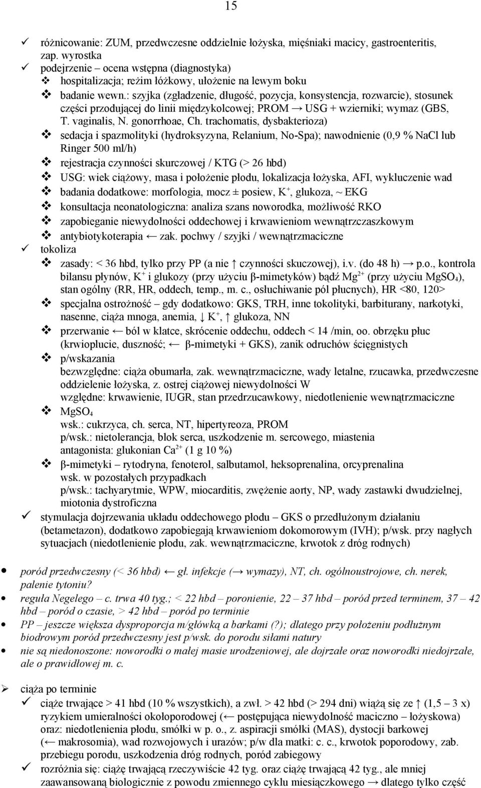 : szyjka (zgładzenie, długość, pozycja, konsystencja, rozwarcie), stosunek części przodującej do linii międzykolcowej; PROM USG + wzierniki; wymaz (GBS, T. vaginalis, N. gonorrhoae, Ch.