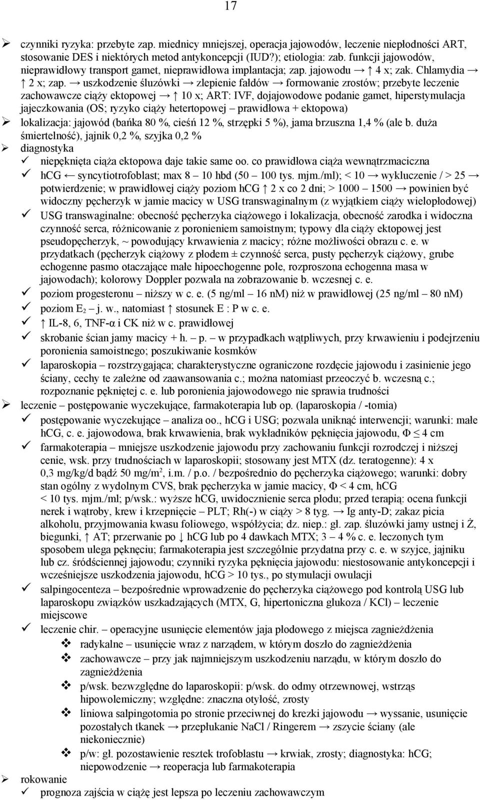uszkodzenie śluzówki zlepienie fałdów formowanie zrostów; przebyte leczenie zachowawcze ciąży ektopowej 10 x; ART: IVF, dojajowodowe podanie gamet, hiperstymulacja jajeczkowania (OS; ryzyko ciąży
