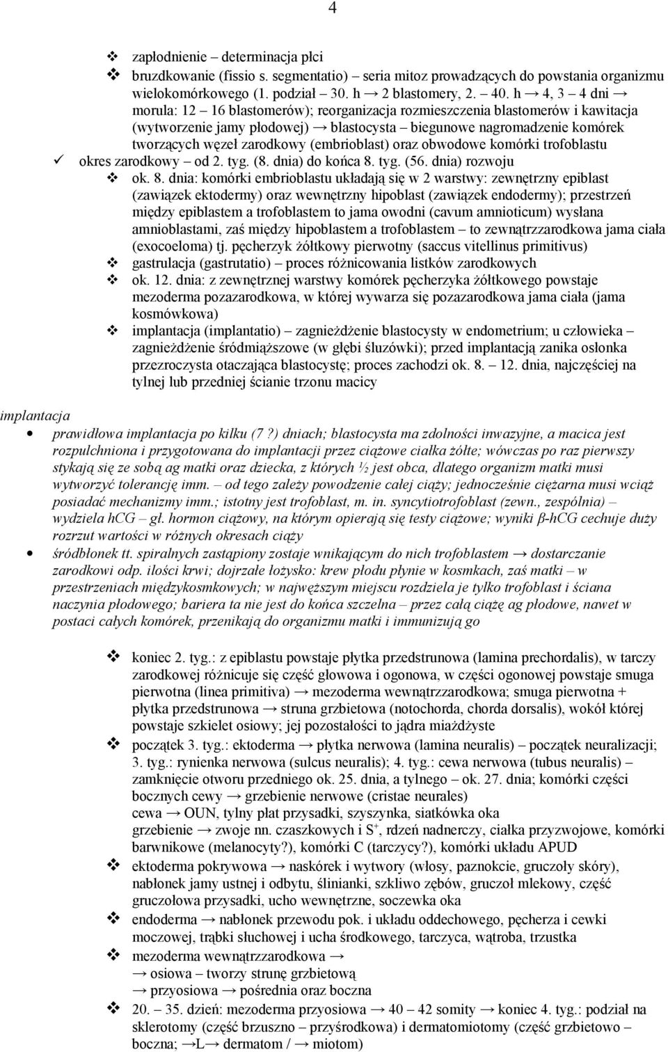 (embrioblast) oraz obwodowe komórki trofoblastu okres zarodkowy od 2. tyg. (8. dnia) do końca 8.