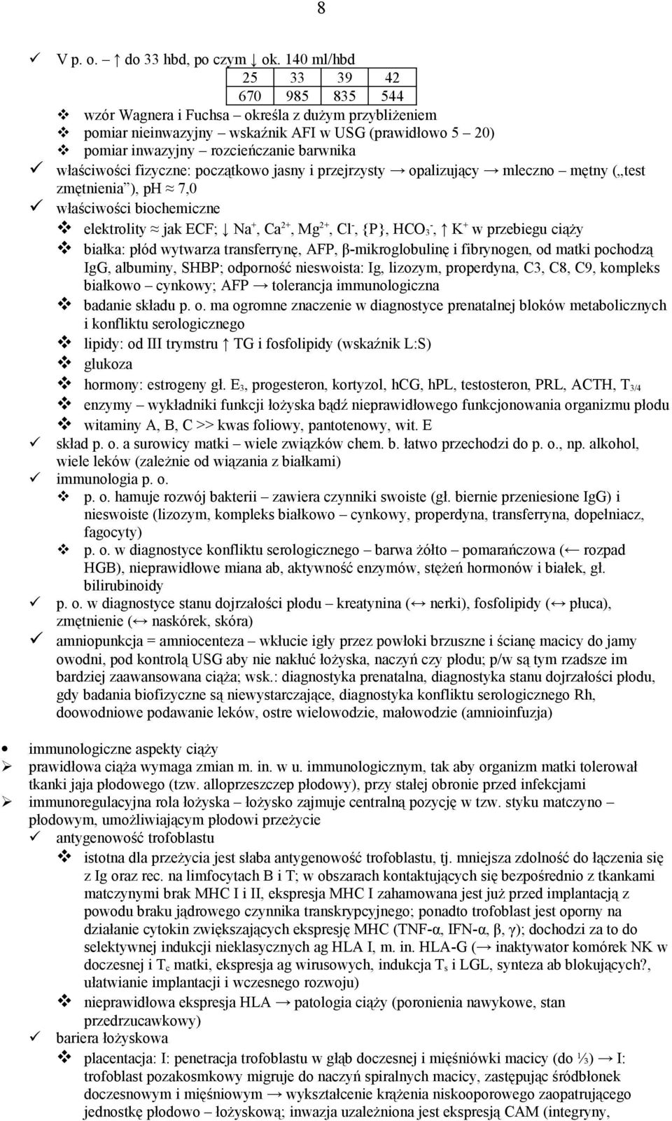 fizyczne: początkowo jasny i przejrzysty opalizujący mleczno mętny ( test zmętnienia ), ph 7,0 właściwości biochemiczne elektrolity jak ECF; Na +, Ca 2+, Mg 2+, Cl -, {P}, HCO 3-, K + w przebiegu