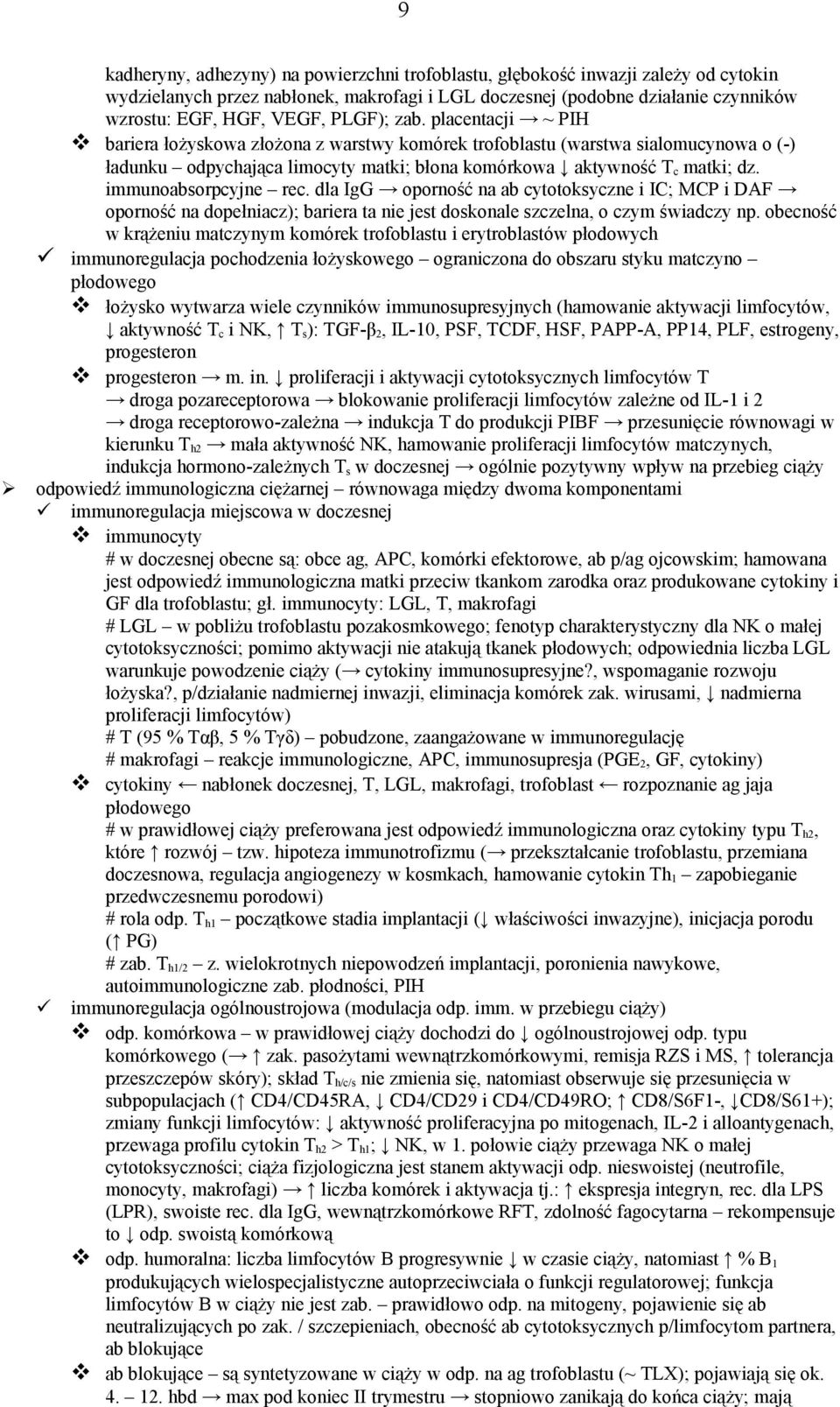 immunoabsorpcyjne rec. dla IgG oporność na ab cytotoksyczne i IC; MCP i DAF oporność na dopełniacz); bariera ta nie jest doskonale szczelna, o czym świadczy np.