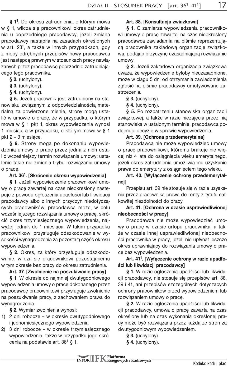 23 1, a także w innych przypadkach, gdy z mocy odrębnych przepisów nowy pracodawca jest następcą prawnym w stosunkach pracy nawiązanych przez pracodawcę poprzednio zatrudniającego tego pracownika. 2.