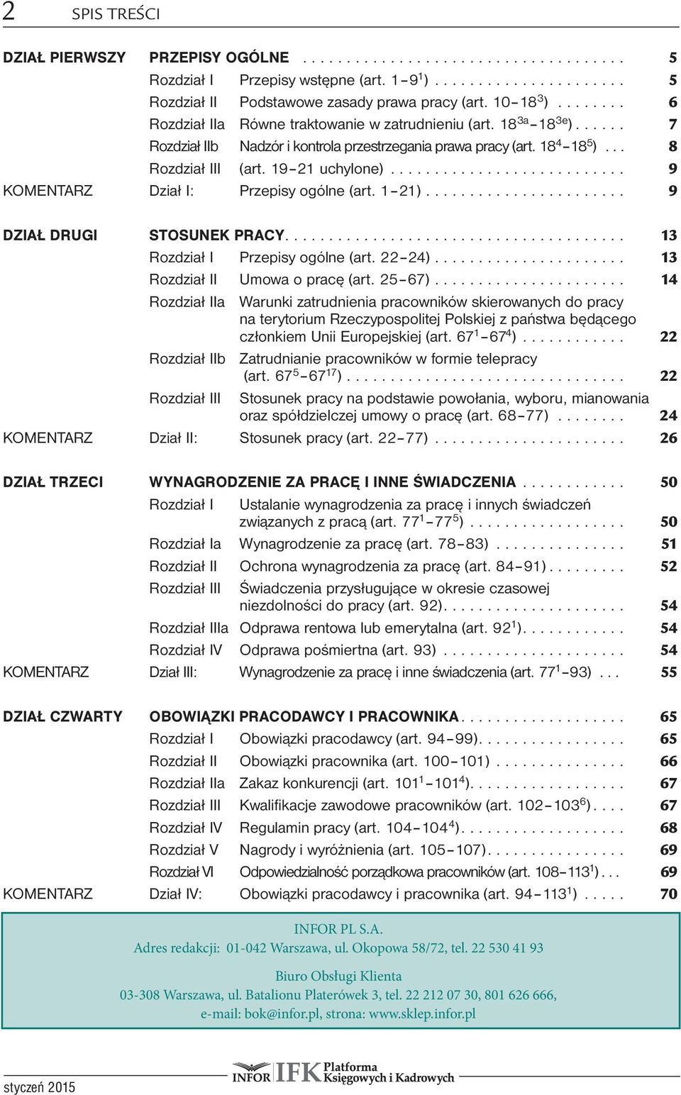 .. 9 KOMENTARZ Dział I: Przepisy ogólne (art. 1 21)... 9 DZIAŁ DRUGI STOSUNEK PRACY... 13 Rozdział I Przepisy ogólne (art. 22 24)... 13 Rozdział II Umowa o pracę (art. 25 67).