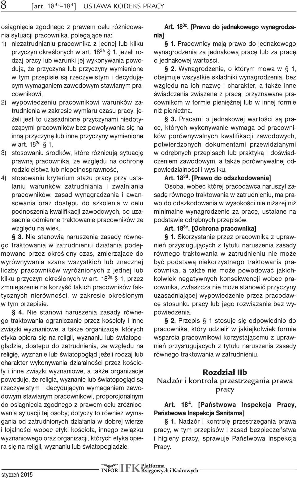 18 3a 1, jeżeli rodzaj pracy lub warunki jej wykonywania powodują, że przyczyna lub przyczyny wymienione w tym przepisie są rzeczywistym i decydującym wymaganiem zawodowym stawianym pracownikowi, 2)