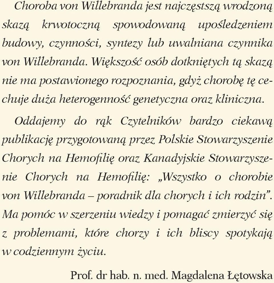 Oddajemy do rąk Czytelników bardzo ciekawą publikację przygotowaną przez Polskie Stowarzyszenie Chorych na Hemofilię oraz Kanadyjskie Stowarzyszenie Chorych na Hemofilię: