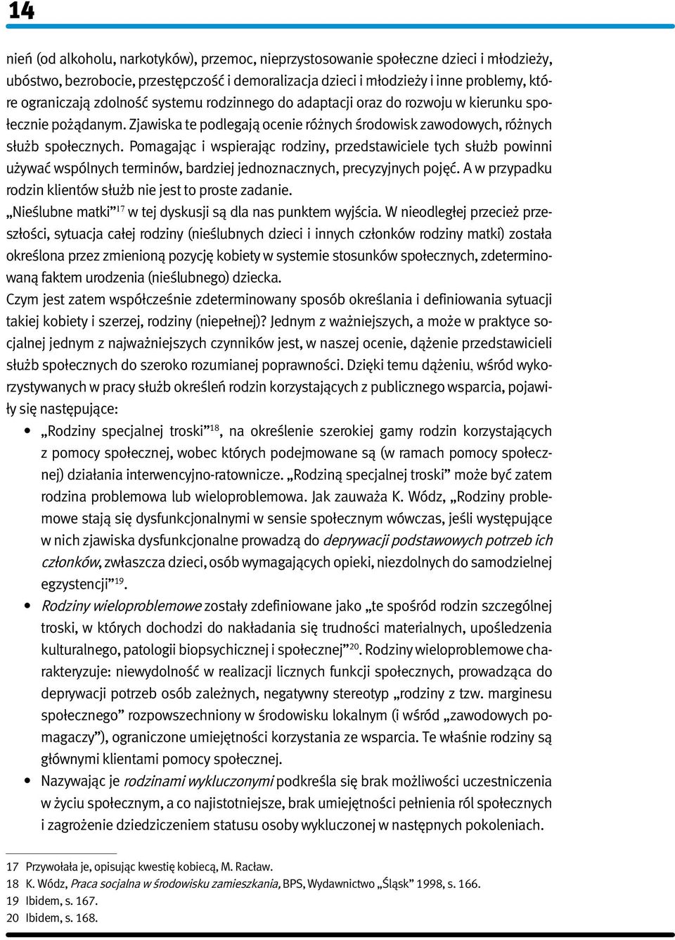 Pomagając i wspierając rodziny, przedstawiciele tych służb powinni używać wspólnych terminów, bardziej jednoznacznych, precyzyjnych pojęć.