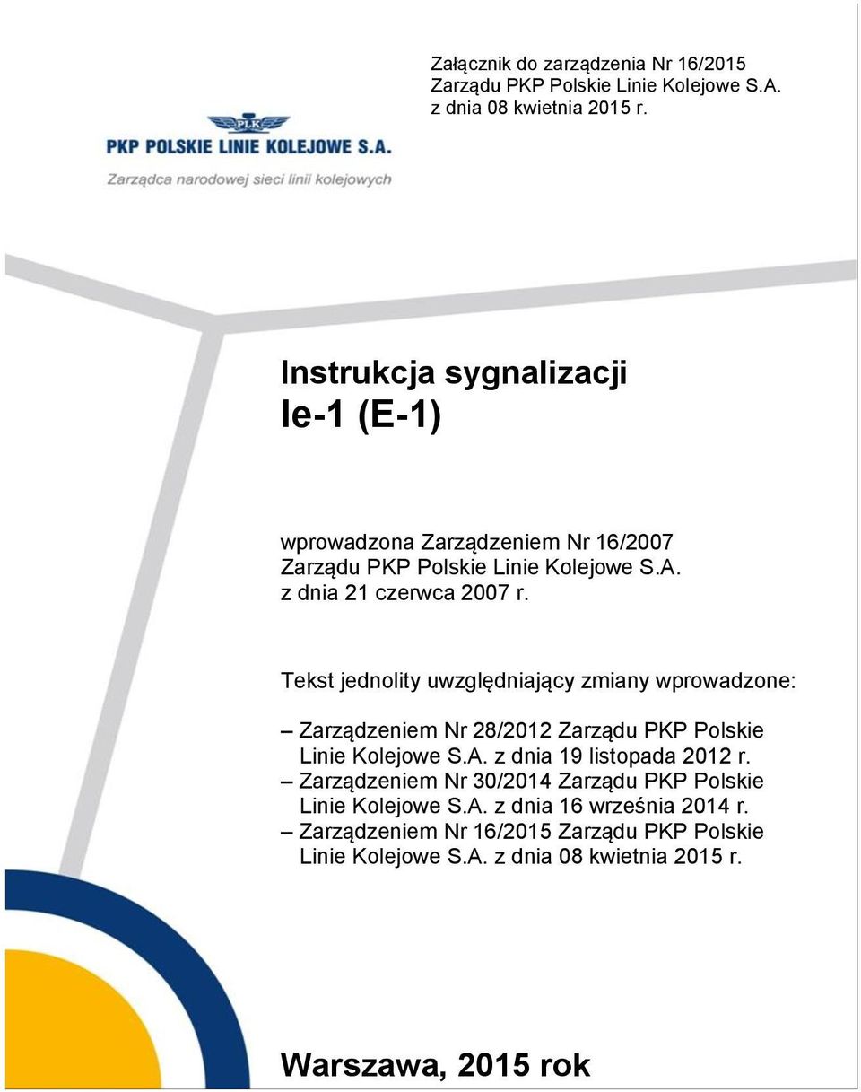 Tekst jednolity uwzględniający zmiany wprowadzone: Zarządzeniem Nr 28/2012 Zarządu PKP Polskie Linie Kolejowe S.A. z dnia 19 listopada 2012 r.