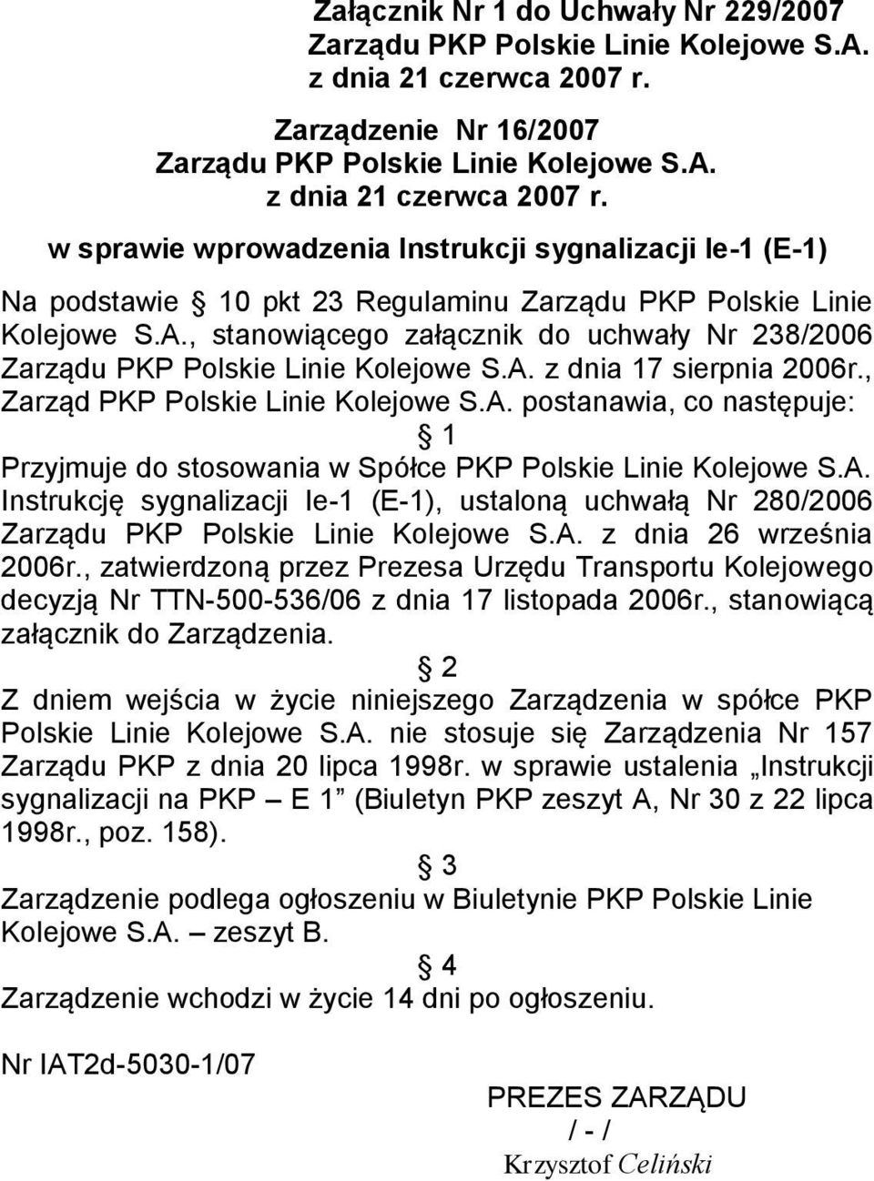 w sprawie wprowadzenia Instrukcji sygnalizacji Ie-1 (E-1) Na podstawie 10 pkt 23 Regulaminu Zarządu PKP Polskie Linie Kolejowe S.A.