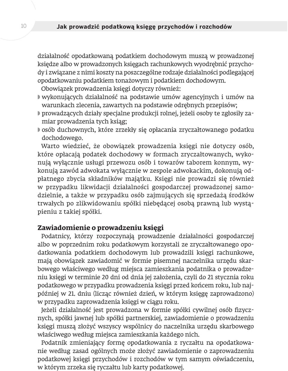 Obowiązek prowadzenia księgi dotyczy również: wykonujących działalność na podstawie umów agencyjnych i umów na warunkach zlecenia, zawartych na podstawie odrębnych przepisów; prowadzących działy