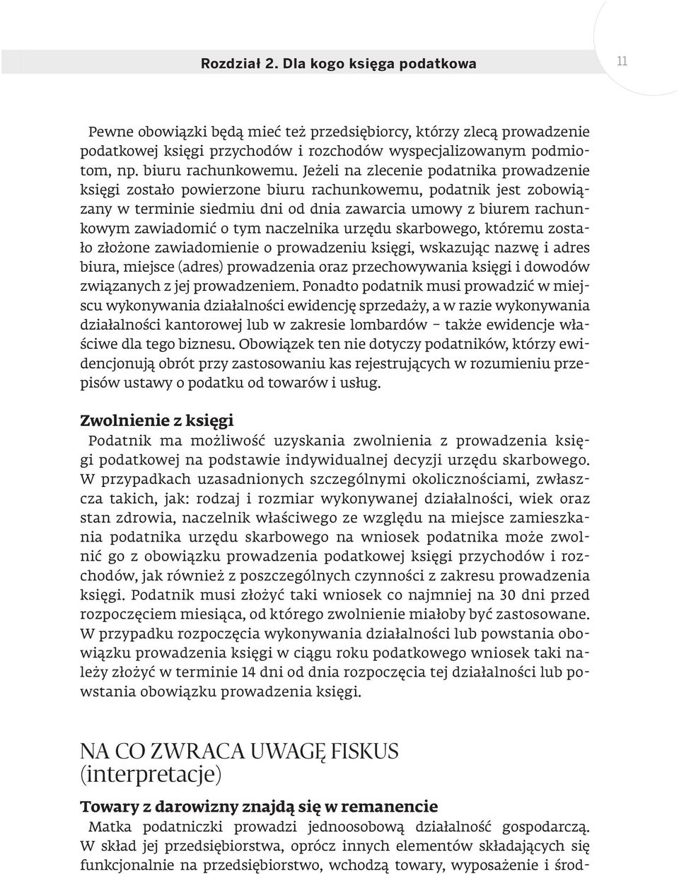 Jeżeli na zlecenie podatnika prowadzenie księgi zostało powierzone biuru rachunkowemu, podatnik jest zobowiązany w terminie siedmiu dni od dnia zawarcia umowy z biurem rachunkowym zawiadomić o tym