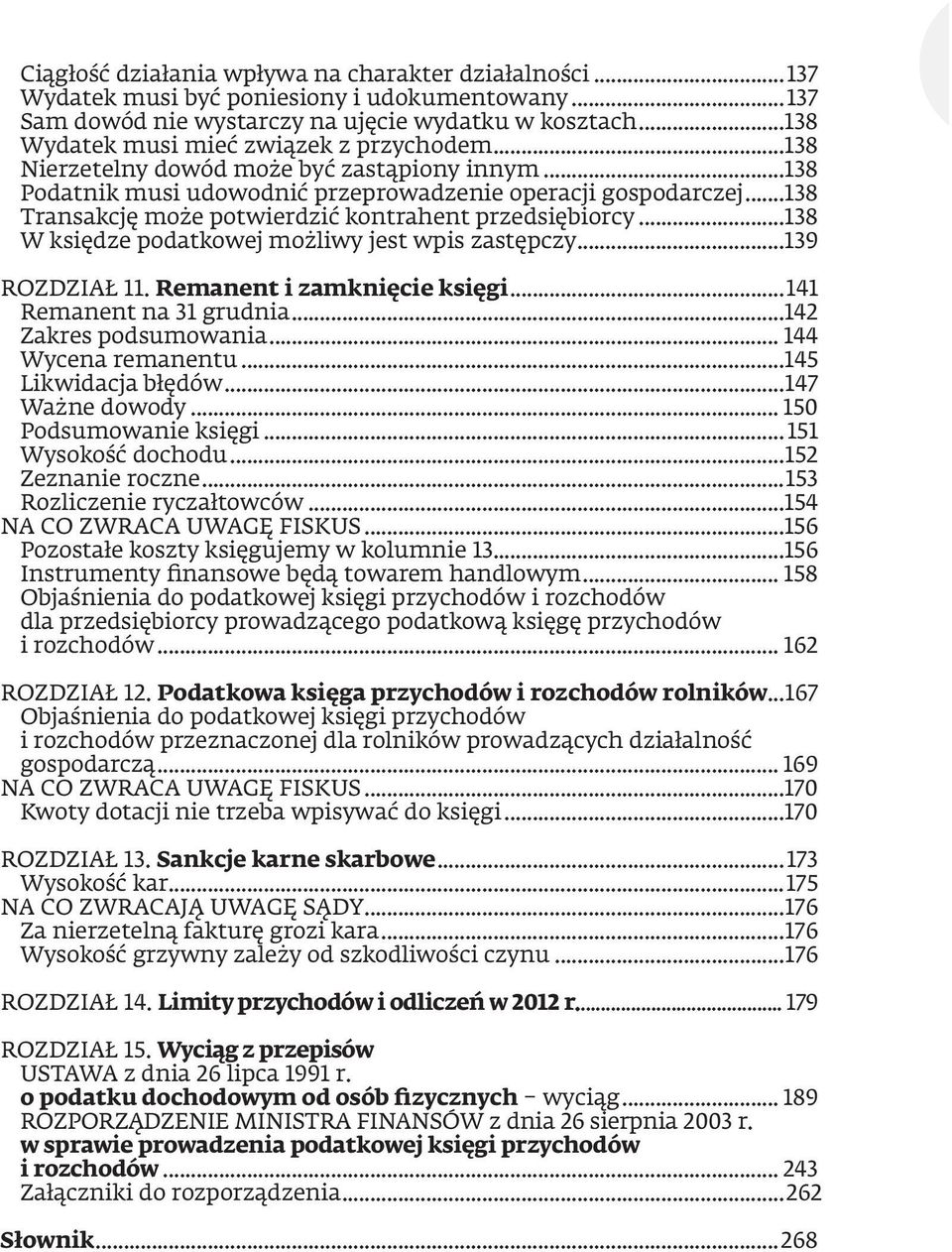 ..138 Transakcję może potwierdzić kontrahent przedsiębiorcy...138 W księdze podatkowej możliwy jest wpis zastępczy...139 ROZDZIAŁ 11. Remanent i zamknięcie księgi...141 Remanent na 31 grudnia.
