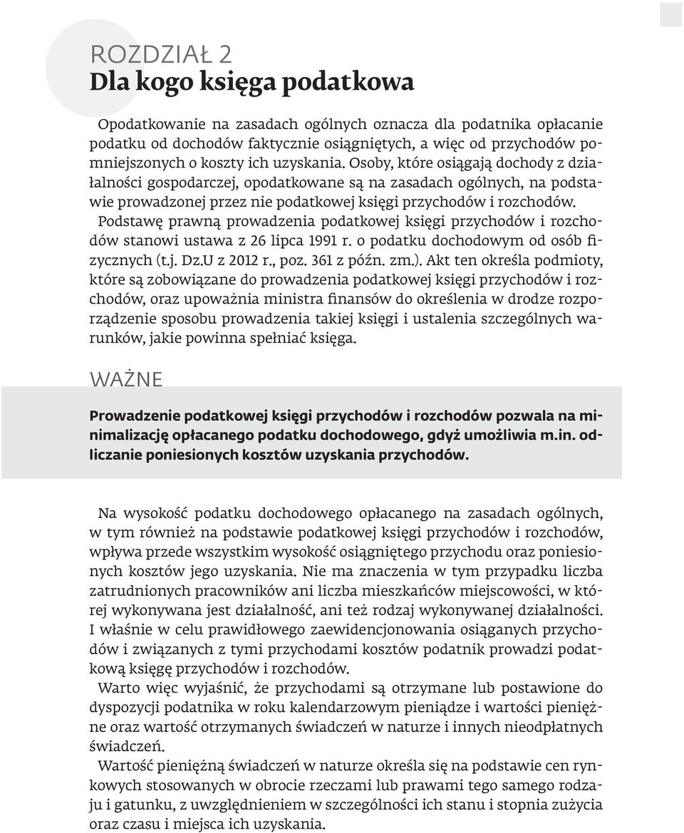 Podstawę prawną prowadzenia podatkowej księgi przychodów i rozchodów stanowi ustawa z 26 lipca 1991 r. o podatku dochodowym od osób fizycznych (t.j. Dz.U z 2012 r., poz. 361 z późn. zm.).