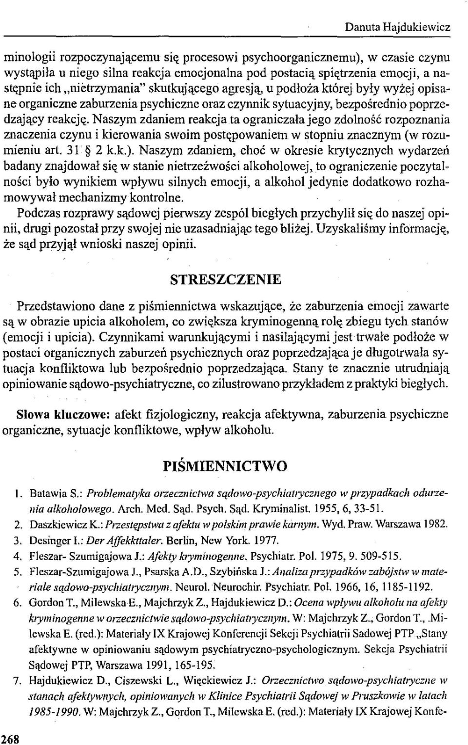 Naszym zdaniem reakcja ta ograniczała jego zdolność rozpoznania znaczenia czynu i kierowania swoim postępowaniem w stopniu znacznym (w rozumieniu art. 31 2 k.k.).