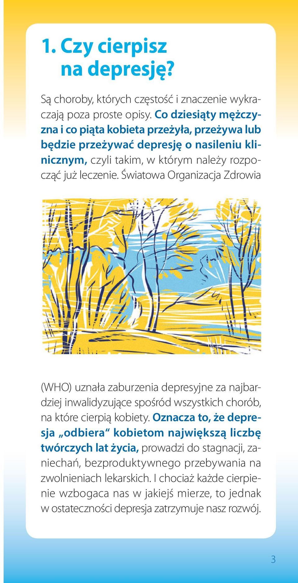 Światowa Organizacja Zdrowia (WHO) uznała zaburzenia depresyjne za najbardziej inwalidyzujące spośród wszystkich chorób, na które cierpią kobiety.