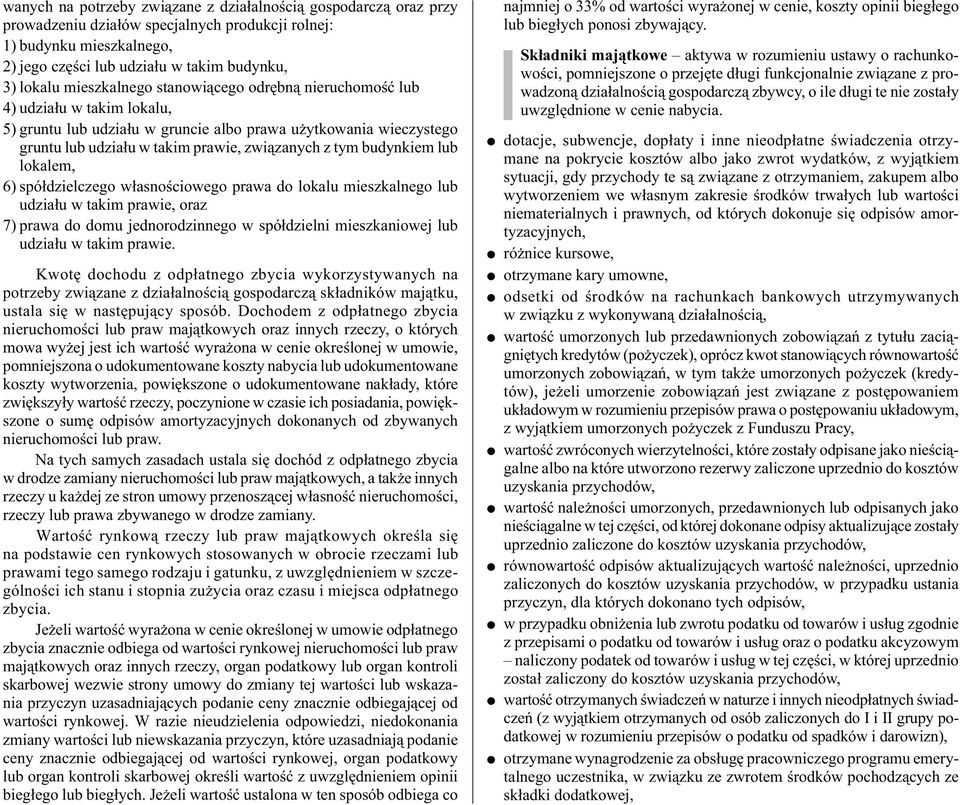 budynkiem lub lokalem, 6) spółdzielczego własnościowego prawa do lokalu mieszkalnego lub udziału w takim prawie, oraz 7) prawa do domu jednorodzinnego w spółdzielni mieszkaniowej lub udziału w takim