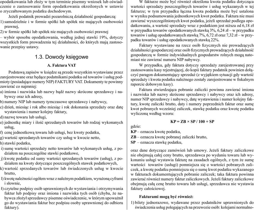 prawnej wybór sposobu opodatkowania, według jednej stawki 19%, dotyczy wszystkich form prowadzenia tej działalności, do których mają zastosowanie przepisy ustawy. 1.3. Dowody księgowe A.