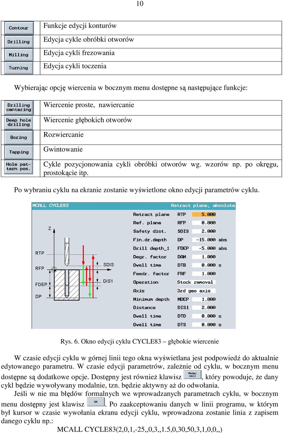 Po wybraniu cyklu na ekranie zostanie wyświetlone okno edycji parametrów cyklu. Rys. 6.