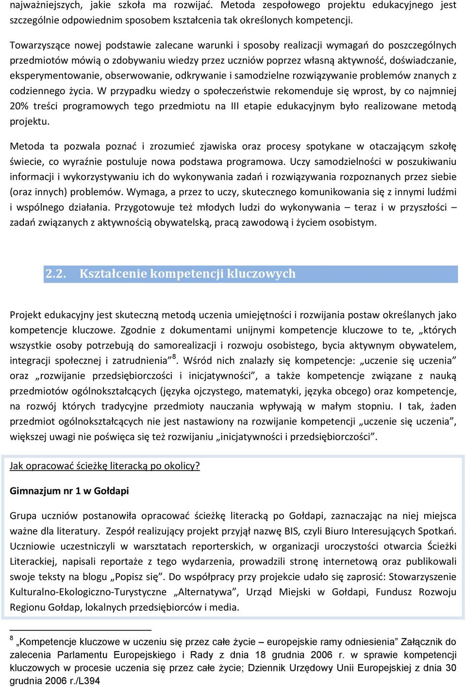 eksperymentowanie, obserwowanie, odkrywanie i samodzielne rozwiązywanie problemów znanych z codziennego życia.