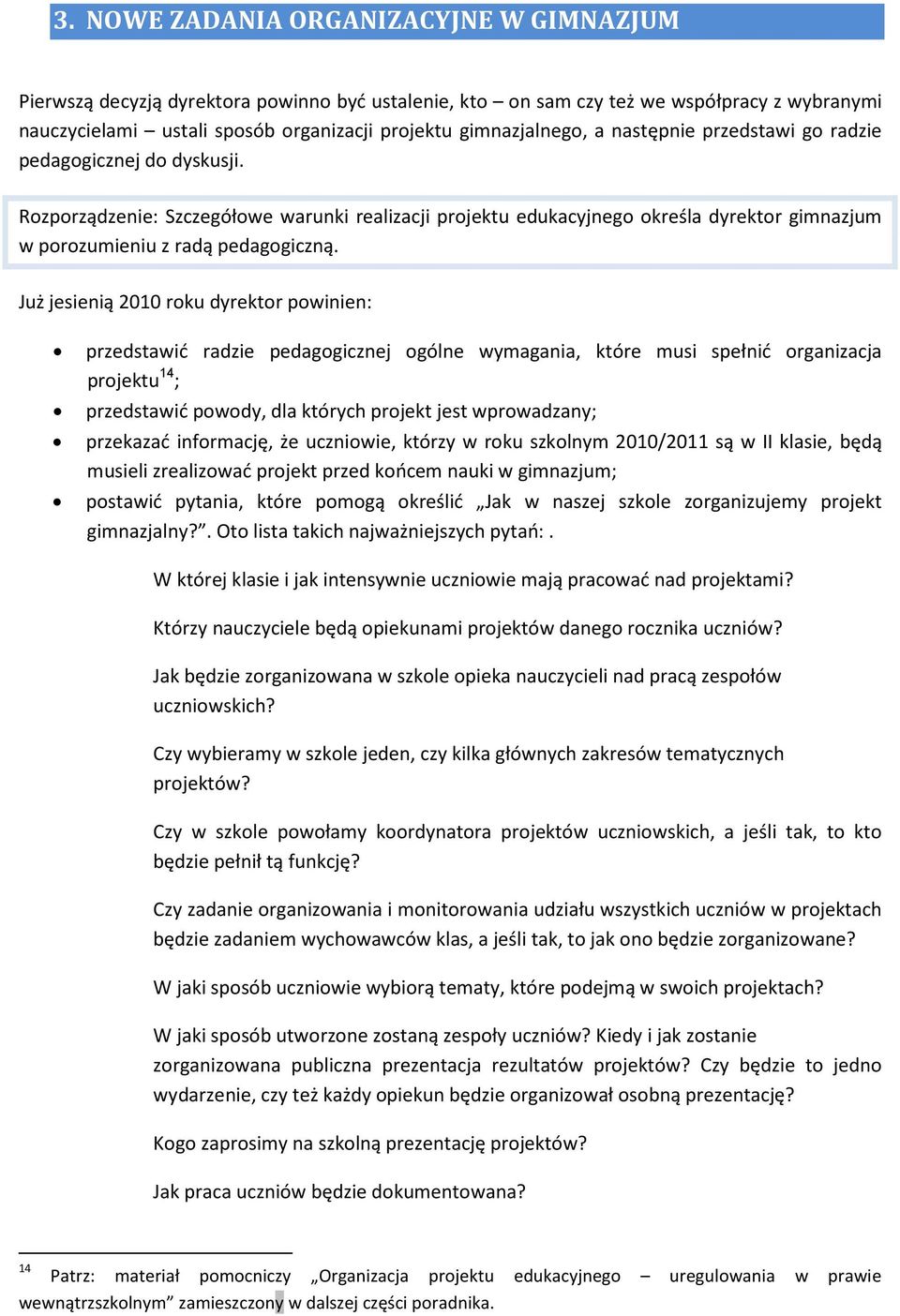 Rozporządzenie: Szczegółowe warunki realizacji projektu edukacyjnego określa dyrektor gimnazjum w porozumieniu z radą pedagogiczną.