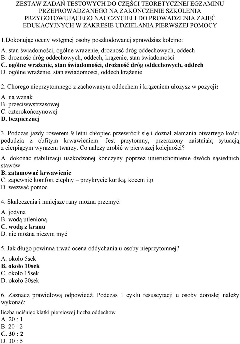 drożność dróg oddechowych, oddech, krążenie, stan świadomości C. ogólne wrażenie, stan świadomości, drożność dróg oddechowych, oddech D. ogólne wrażenie, stan świadomości, oddech krążenie 2.