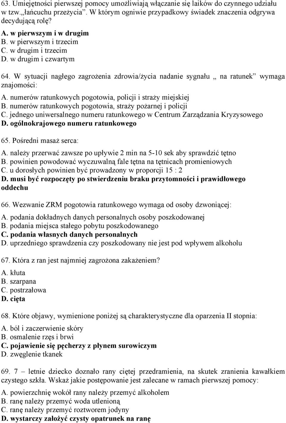 numerów ratunkowych pogotowia, policji i straży miejskiej B. numerów ratunkowych pogotowia, straży pożarnej i policji C. jednego uniwersalnego numeru ratunkowego w Centrum Zarządzania Kryzysowego D.