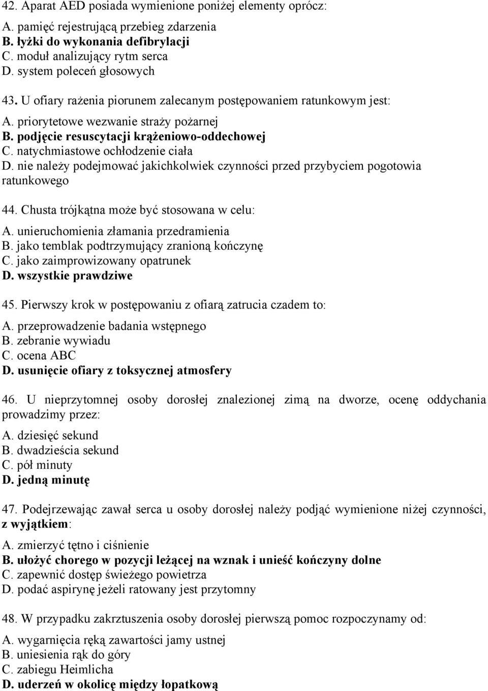 nie należy podejmować jakichkolwiek czynności przed przybyciem pogotowia ratunkowego 44. Chusta trójkątna może być stosowana w celu: A. unieruchomienia złamania przedramienia B.