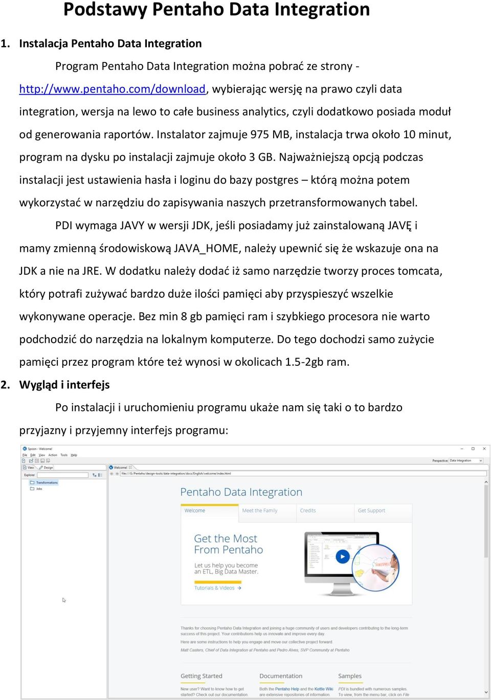 Instalator zajmuje 975 MB, instalacja trwa około 10 minut, program na dysku po instalacji zajmuje około 3 GB.