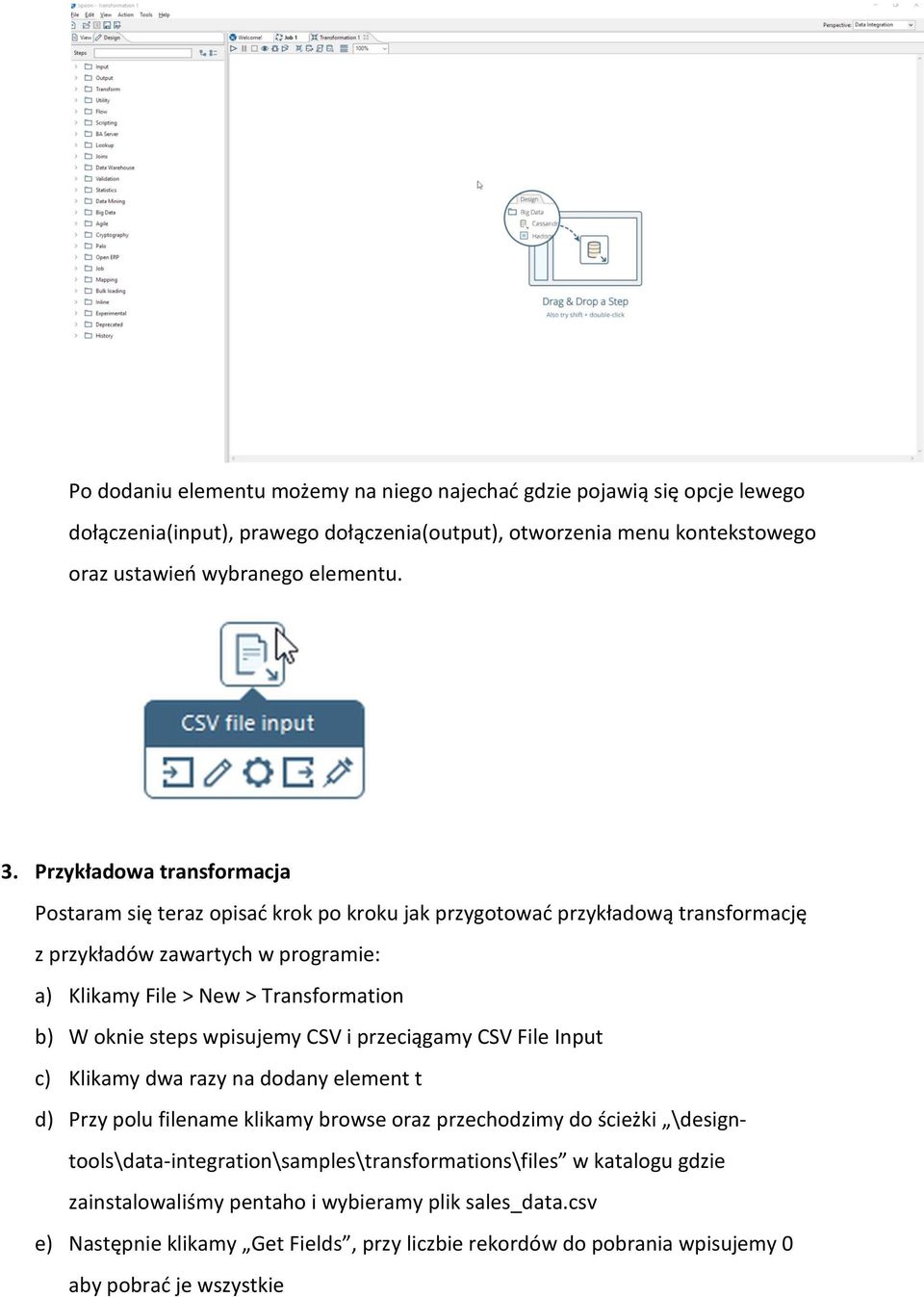 steps wpisujemy CSV i przeciągamy CSV File Input c) Klikamy dwa razy na dodany element t d) Przy polu filename klikamy browse oraz przechodzimy do ścieżki