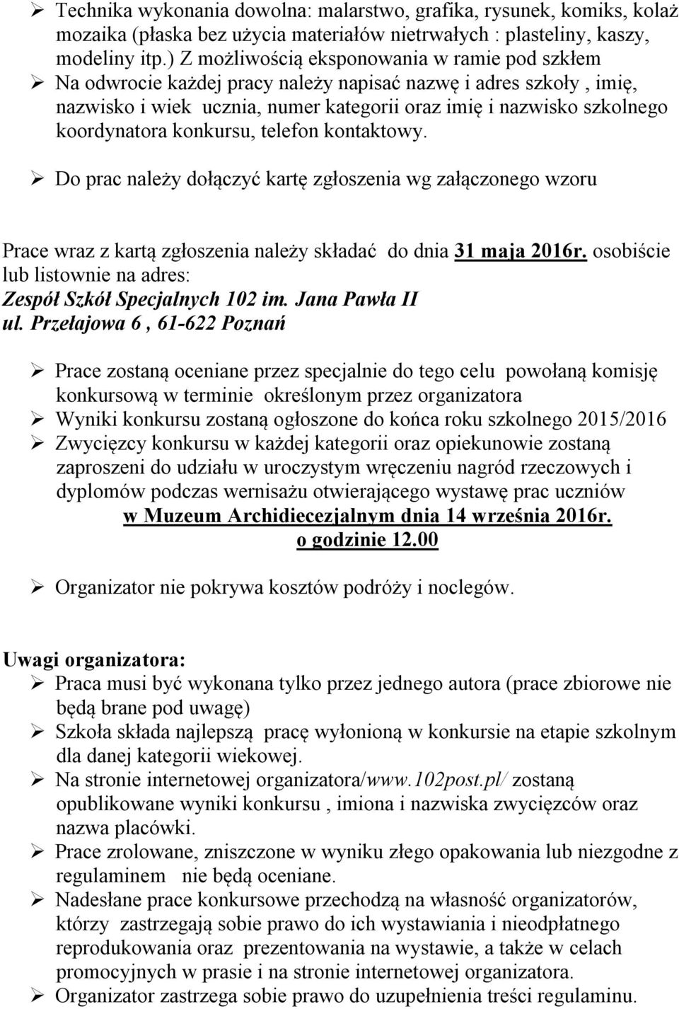 konkursu, telefon kontaktowy. Do prac należy dołączyć kartę zgłoszenia wg załączonego wzoru Prace wraz z kartą zgłoszenia należy składać do dnia 31 maja 2016r.