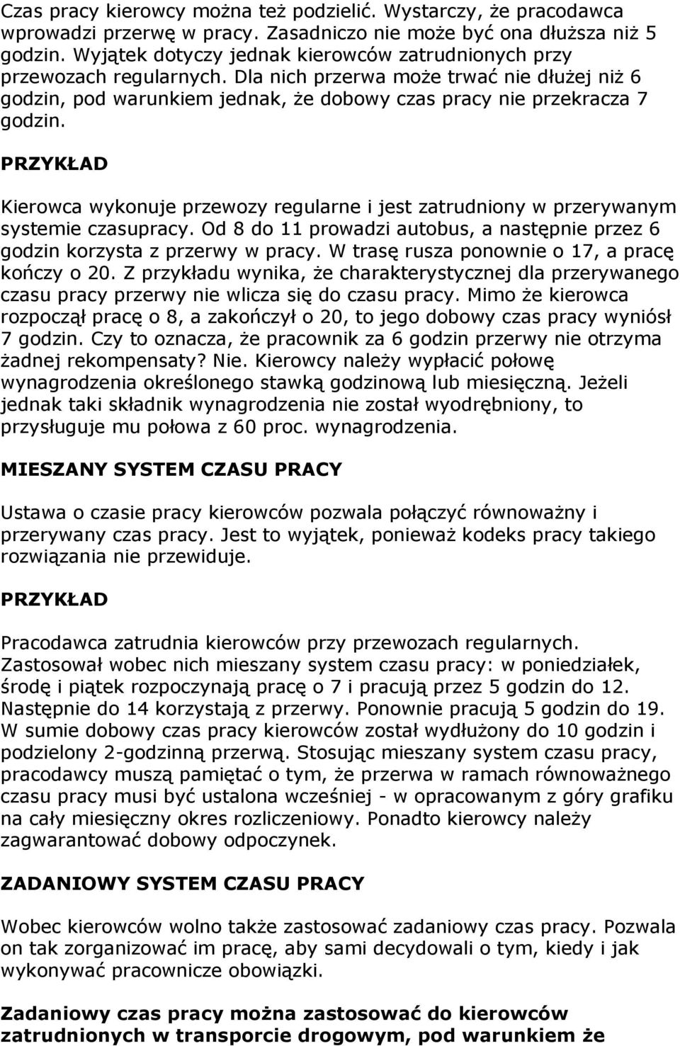 Kierowca wykonuje przewozy regularne i jest zatrudniony w przerywanym systemie czasupracy. Od 8 do 11 prowadzi autobus, a następnie przez 6 godzin korzysta z przerwy w pracy.