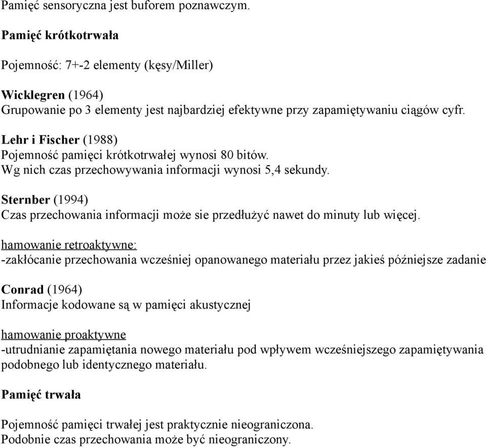 Lehr i Fischer (1988) Pojemność pamięci krótkotrwałej wynosi 80 bitów. Wg nich czas przechowywania informacji wynosi 5,4 sekundy.