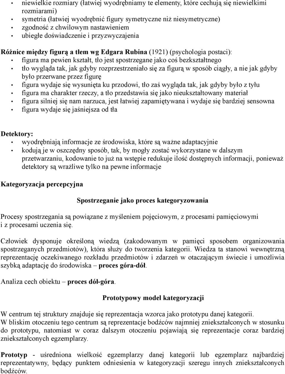 tak, jak gdyby rozprzestrzeniało się za figurą w sposób ciągły, a nie jak gdyby było przerwane przez figurę figura wydaje się wysunięta ku przodowi, tło zaś wygląda tak, jak gdyby było z tyłu figura