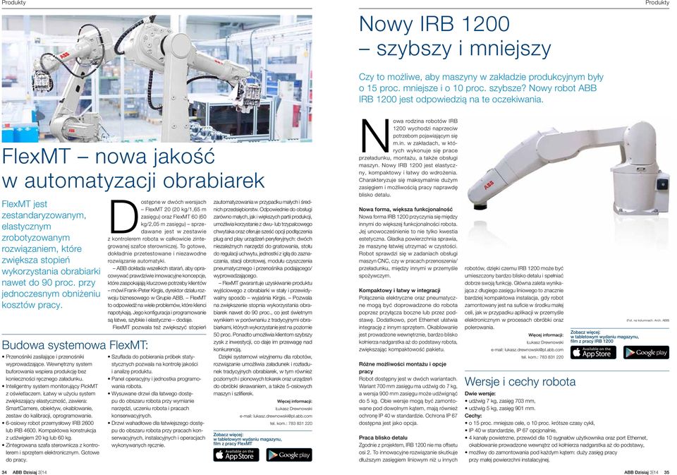 Produkty FlexMT nowa jakość w automatyzacji obrabiarek FlexMT jest zestandaryzowanym, elastycznym zrobotyzowanym rozwiązaniem, które zwiększa stopień wykorzystania obrabiarki nawet do 90 proc.