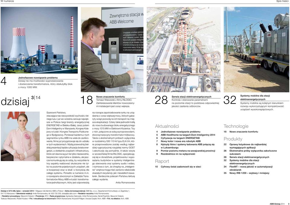 potem Dom Inteligentny w Warszawie, Kongres Kolejowy w Łodzi i Kongres Transportu Publicznego w Bydgoszczy.