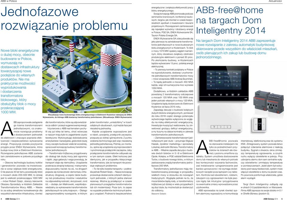 ABB zaproponowała zastąpienie go trzema transformatorami jednofazowymi, co znakomicie rozwiązuje problemy z dostarczeniem jednostek do elektrowni i znacząco poprawia efektywność i bezpieczeństwo