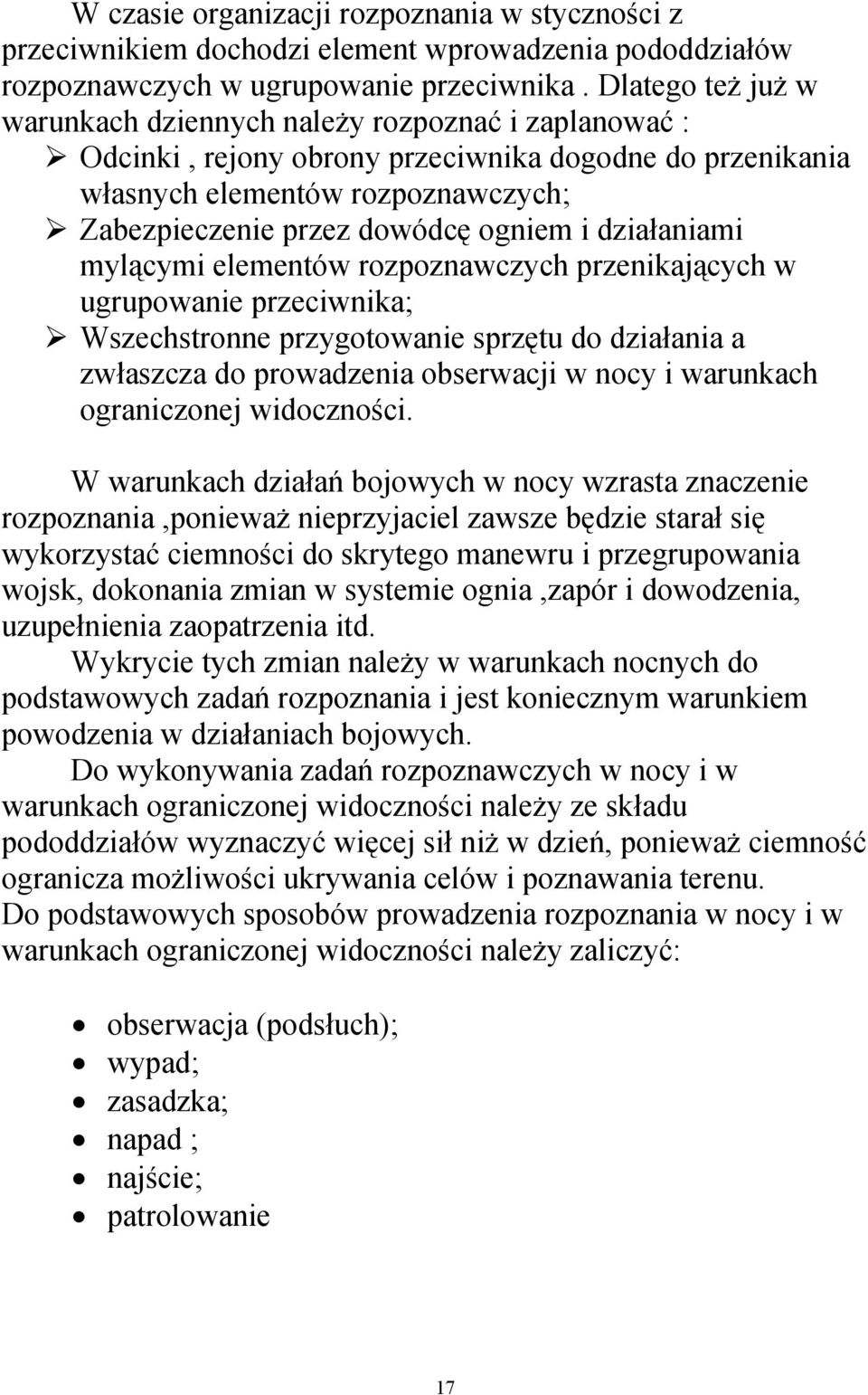 i działaniami mylącymi elementów rozpoznawczych przenikających w ugrupowanie przeciwnika; Wszechstronne przygotowanie sprzętu do działania a zwłaszcza do prowadzenia obserwacji w nocy i warunkach