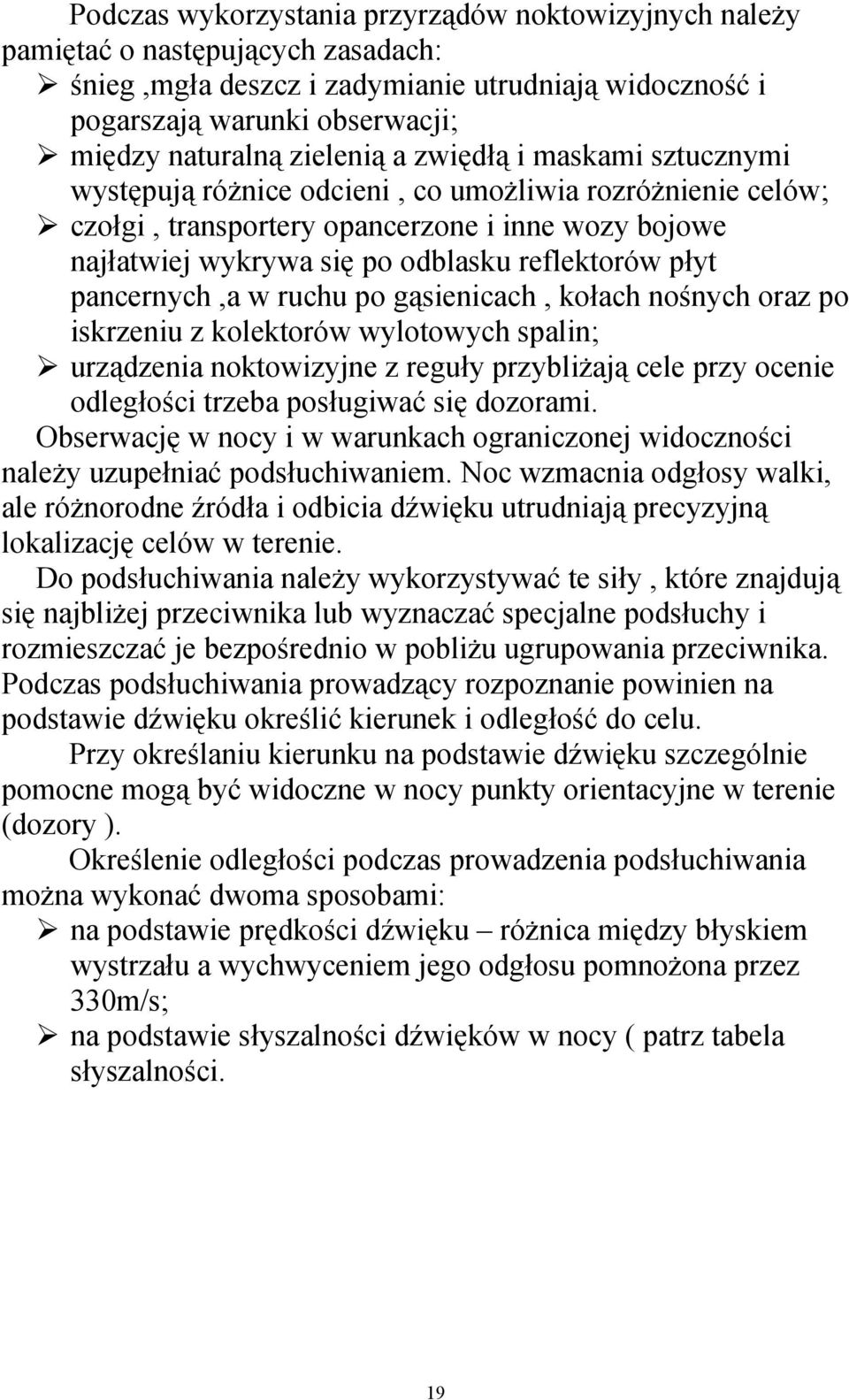 płyt pancernych,a w ruchu po gąsienicach, kołach nośnych oraz po iskrzeniu z kolektorów wylotowych spalin; urządzenia noktowizyjne z reguły przybliżają cele przy ocenie odległości trzeba posługiwać