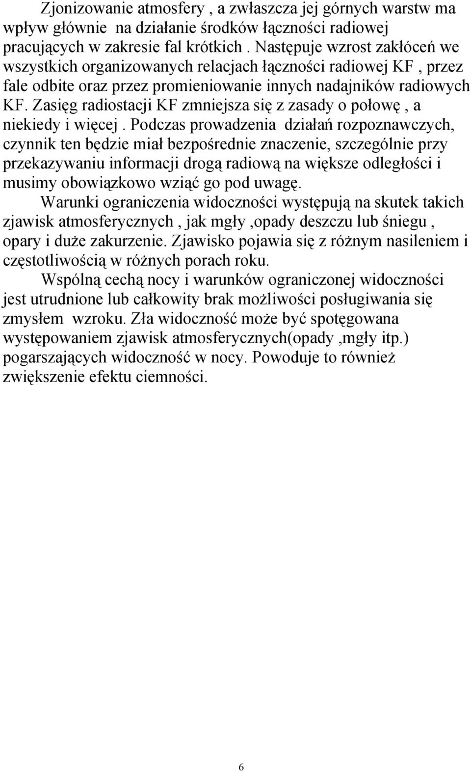 Zasięg radiostacji KF zmniejsza się z zasady o połowę, a niekiedy i więcej.