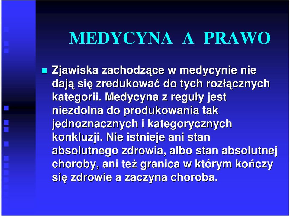 Medycyna z reguły y jest niezdolna do produkowania tak jednoznacznych i