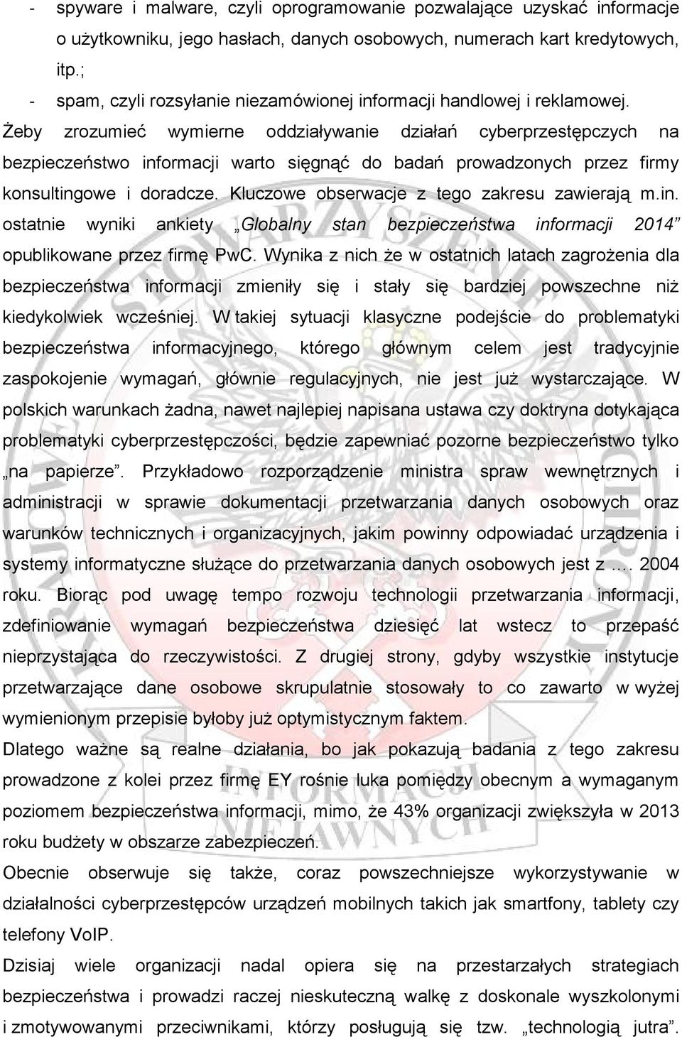 Żeby zrozumieć wymierne oddziaływanie działań cyberprzestępczych na bezpieczeństwo informacji warto sięgnąć do badań prowadzonych przez firmy konsultingowe i doradcze.