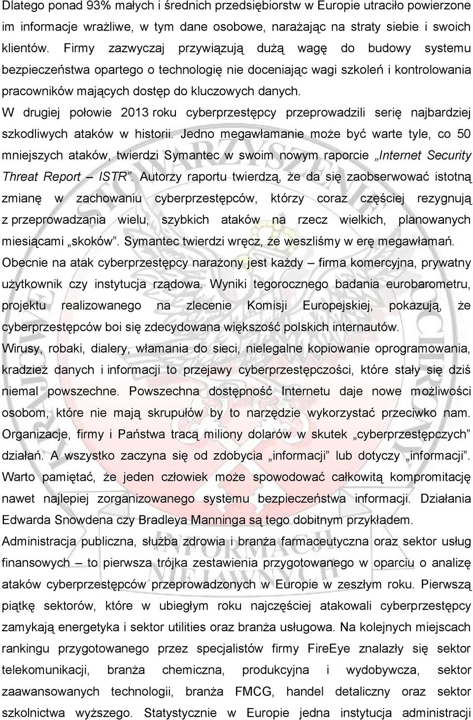 W drugiej połowie 2013 roku cyberprzestępcy przeprowadzili serię najbardziej szkodliwych ataków w historii.