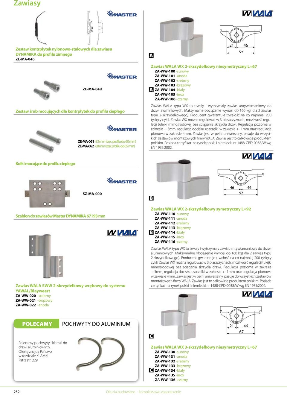 profilu do 65 mm) 46 Zawias WL WX 2-skrzydełkowy niesymetryczny L= Z-WW-100 -surowy Z-WW-101 -anoda Z-WW-102 -srebrny Z-WW-103 -brązowy Z-WW-104 -biały Z-WW-105 -inox Z-WW-106 -czarny Zawias WL typu
