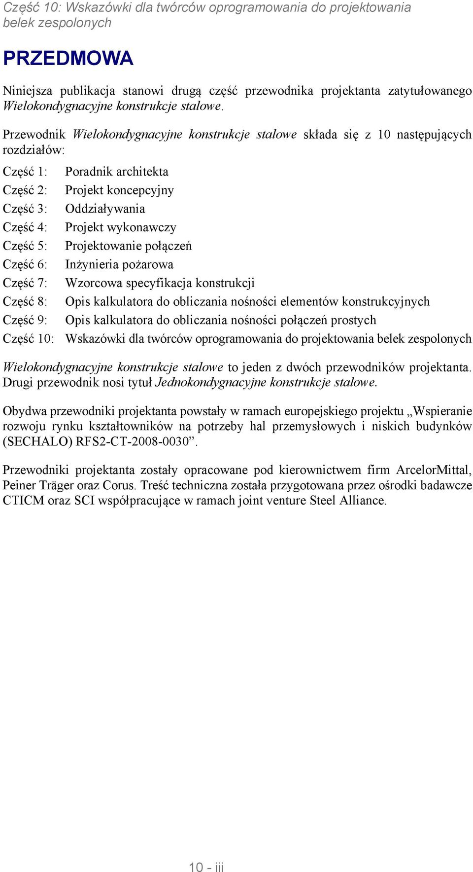 Część 5: Projektowanie połączeń Część 6: Inżynieria pożarowa Część 7: Wzorcowa specyikacja konstrukcji Część 8: Opis kalkulatora do obliczania nośności elementów konstrukcyjnych Część 9: Opis